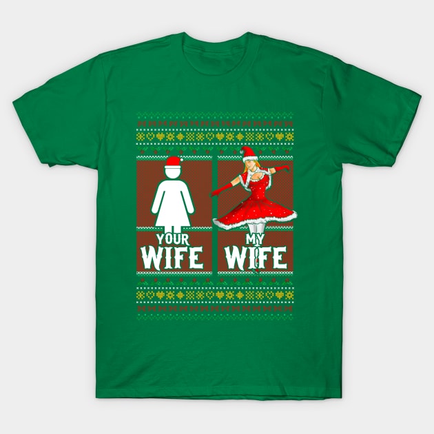 Christmas Your Wife My Wife T-Shirt by E